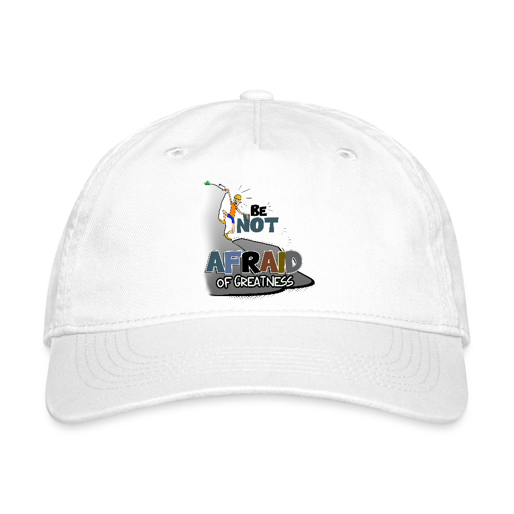 Be Not Afraid of Greatness | Organic Baseball Cap - white
