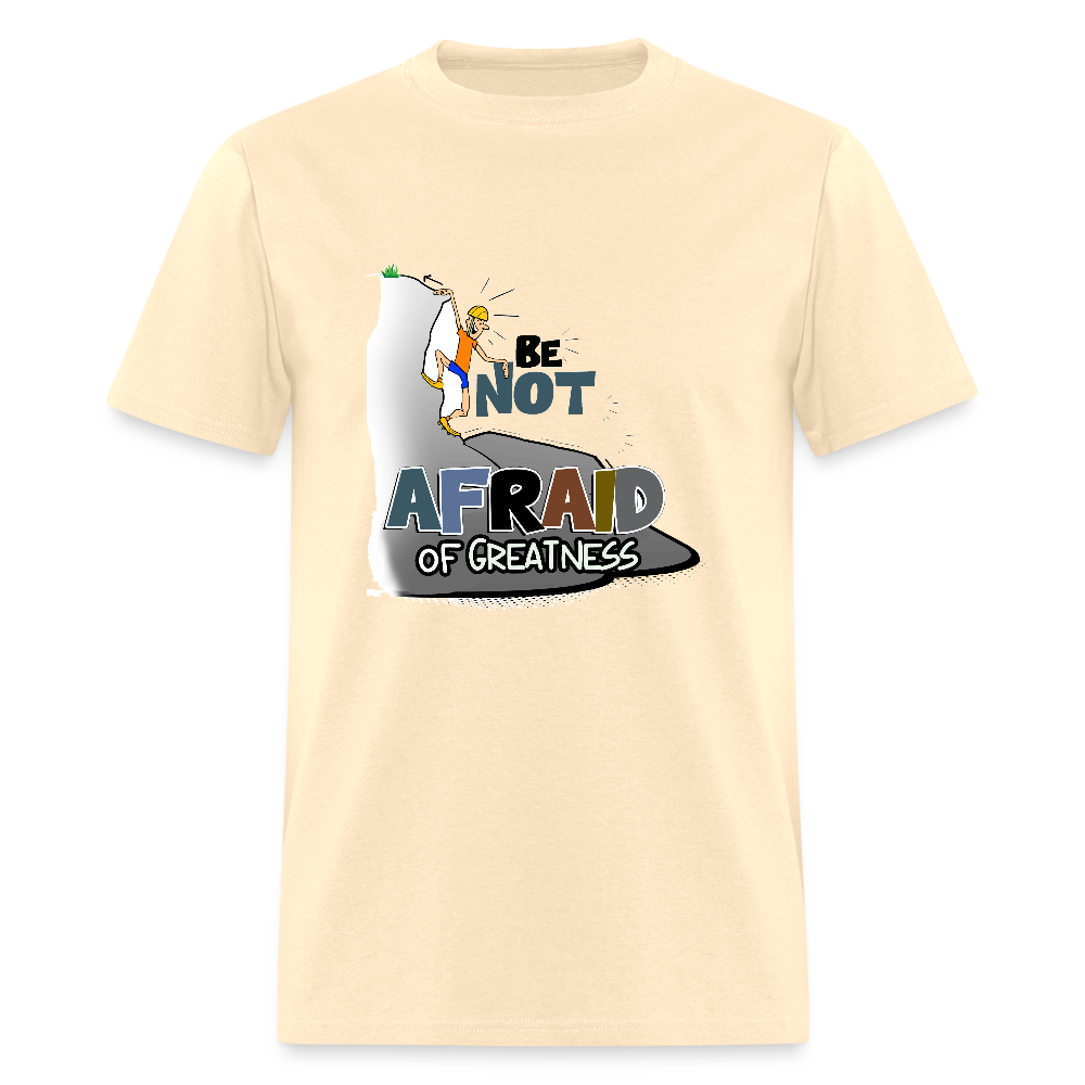 Be Not Afraid of Greatness | Unisex Classic T-Shirt - natural