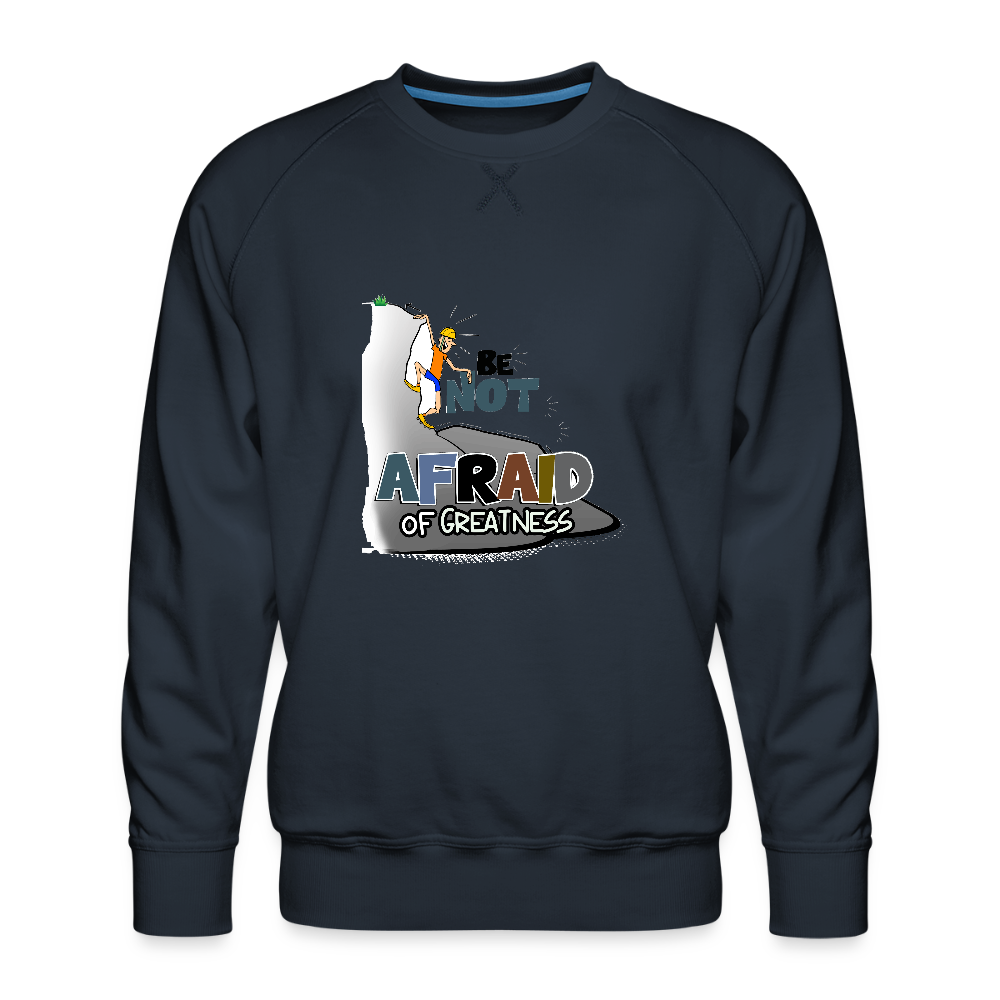 Be Not Afraid of Greatness | Men’s Premium Sweatshirt - navy