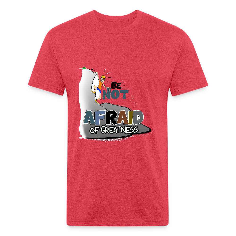 Be Not Afraid of Greatness | Fitted Cotton/Poly T-Shirt by Next Level - heather red