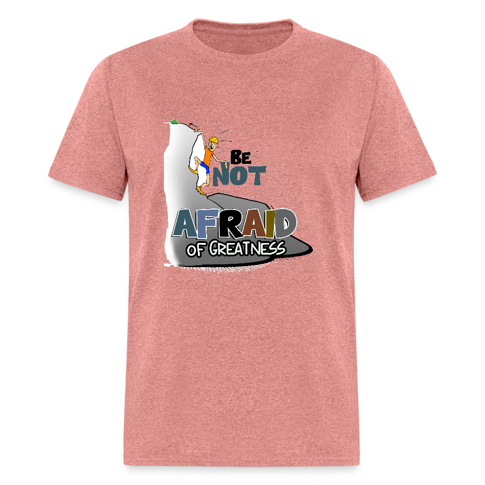 Be Not Afraid of Greatness | Unisex Classic T-Shirt - heather mauve