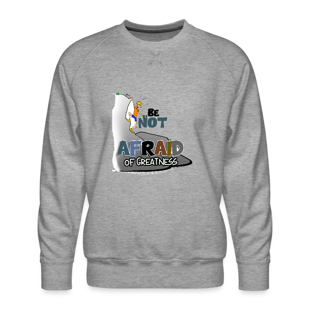Be Not Afraid of Greatness | Men’s Premium Sweatshirt - heather grey