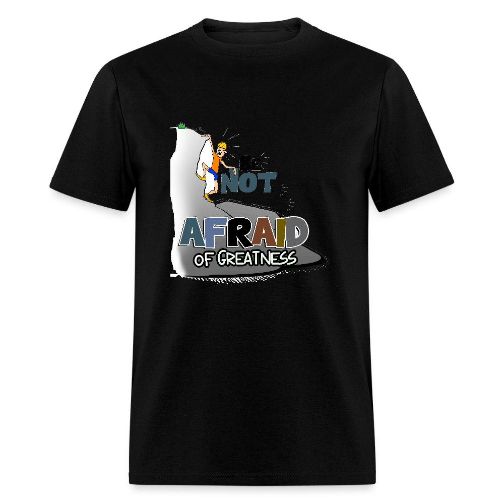 Be Not Afraid of Greatness | Unisex Classic T-Shirt - black