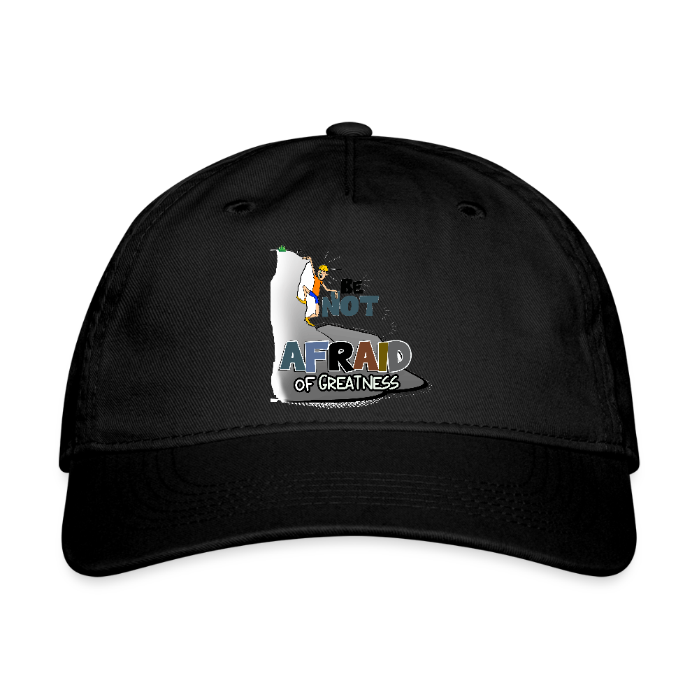 Be Not Afraid of Greatness | Organic Baseball Cap - black