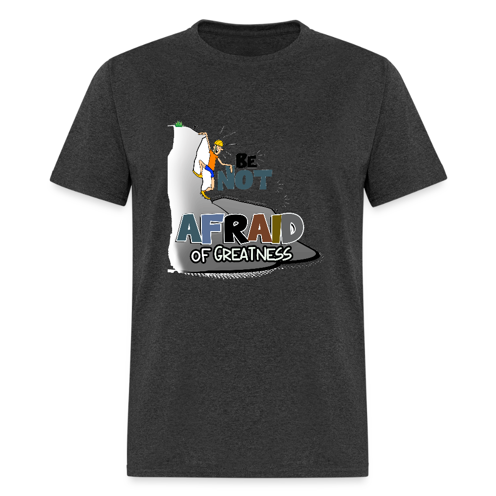 Be Not Afraid of Greatness | Unisex Classic T-Shirt - heather black