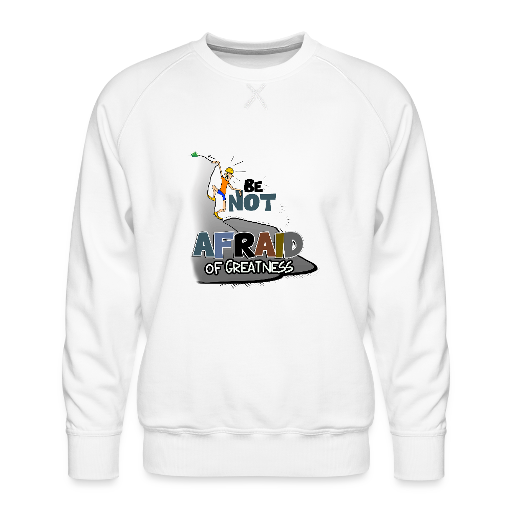 Be Not Afraid of Greatness | Men’s Premium Sweatshirt - white