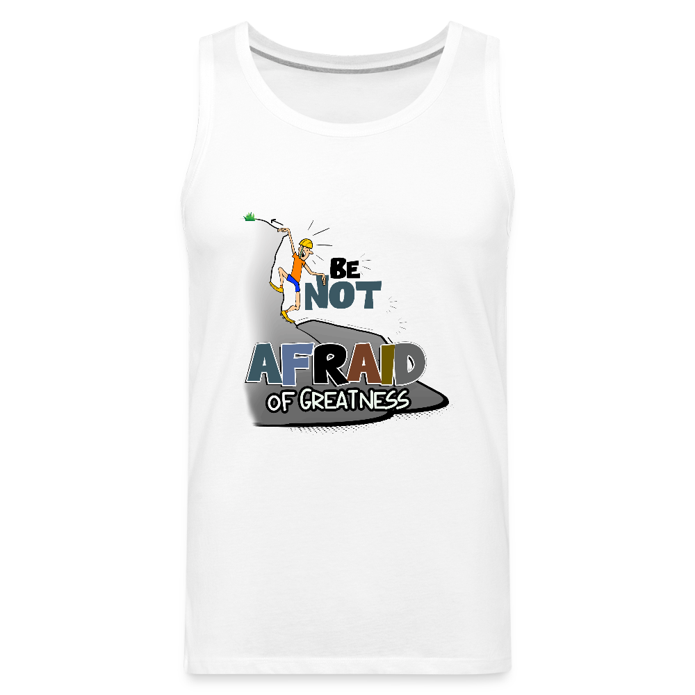 Be Not Afraid of Greatness | Men’s Premium Tank - white