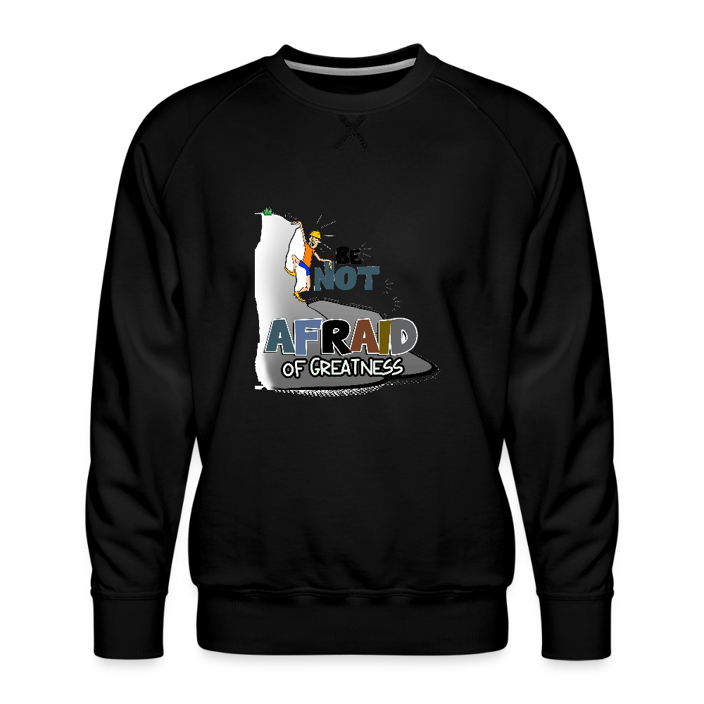 Be Not Afraid of Greatness | Men’s Premium Sweatshirt - black