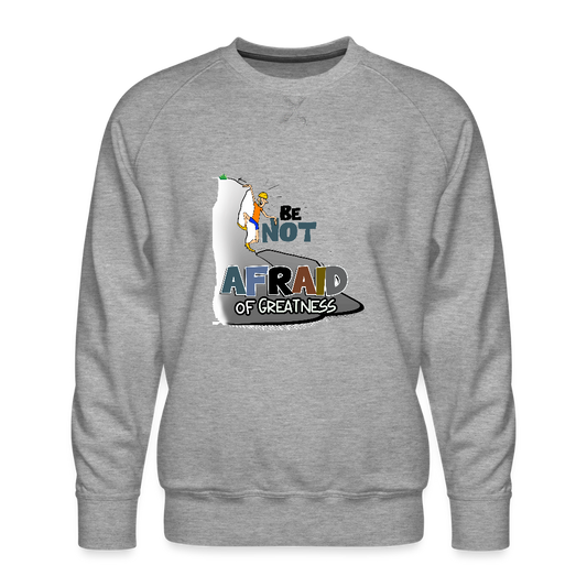 Be Not Afraid of Greatness | Men’s Premium Sweatshirt - heather grey