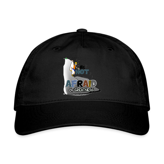 Be Not Afraid of Greatness | Organic Baseball Cap - black