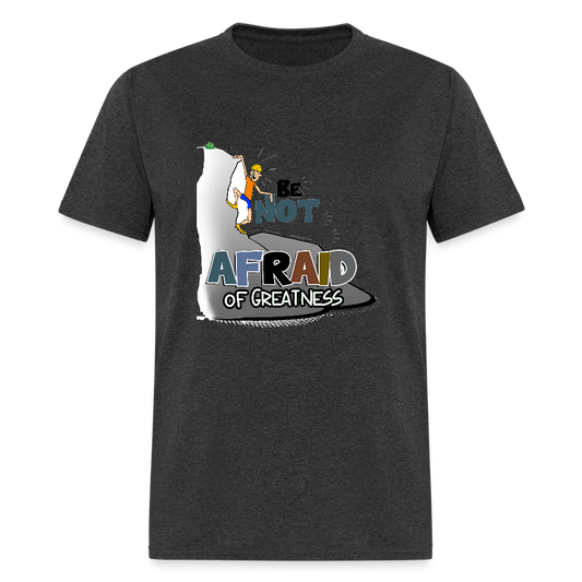 Be Not Afraid of Greatness | Unisex Classic T-Shirt - heather black