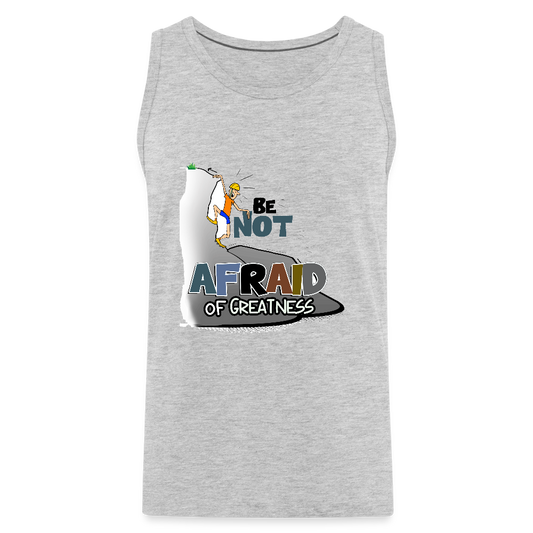 Be Not Afraid of Greatness | Men’s Premium Tank - heather gray