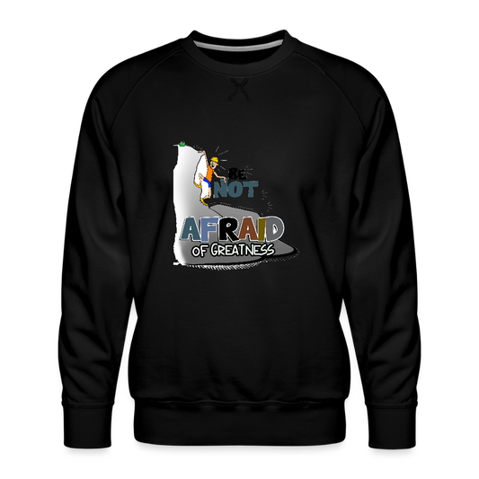 Be Not Afraid of Greatness | Men’s Premium Sweatshirt - black