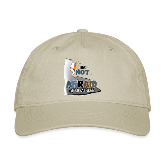 Be Not Afraid of Greatness | Organic Baseball Cap - khaki